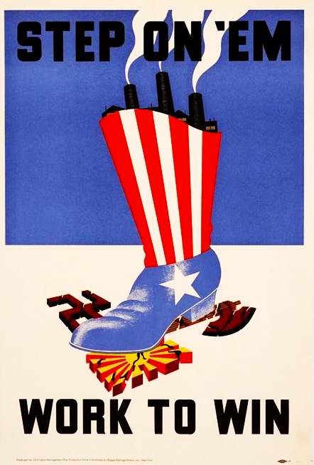 Step on ’em—Work to Win: “Produced for Joint Labor-Management War Production Drive Committees by Rogers-Kellogg-Stillson, Inc.” Ca. 1941-1945.; World War II; posters