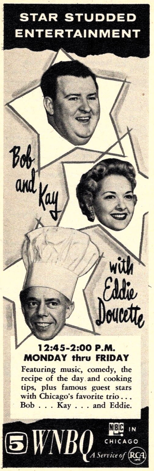 Star Studded Entertainment on WNBQ Chicago: “Bob and Kay with Eddie Doucette. Featuring music, comedy, the recipe of the day and cooking tips, plus famous guest stars with Chicago’s favorite trio… Bob… Kay… and Eddie.”; history; Chicago; television; NBC; Eddie Doucette