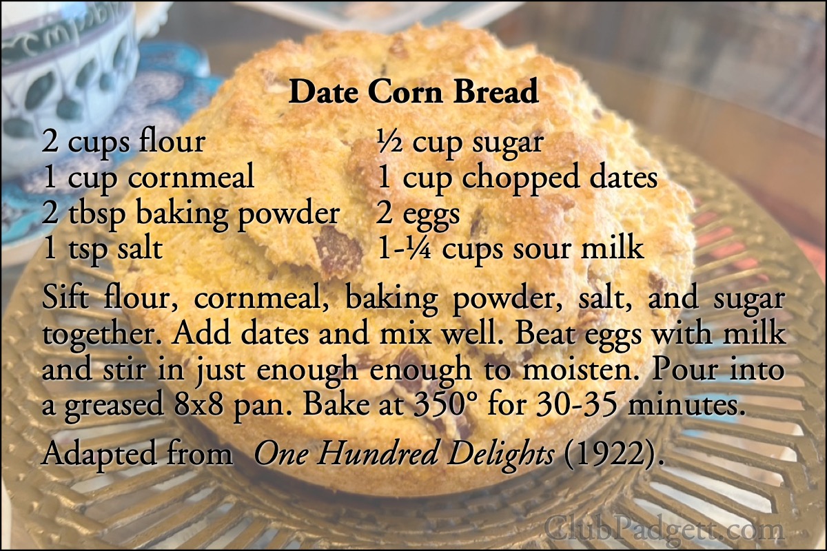 Date Corn Bread: Date Corn Bread, from the 1922 One Hundred Delights of Dromedary dates, coconut, and tapioca.; cornbread; dates; recipe; buttermilk; Hills Brothers Company; Dromedary; twenties; 1920s