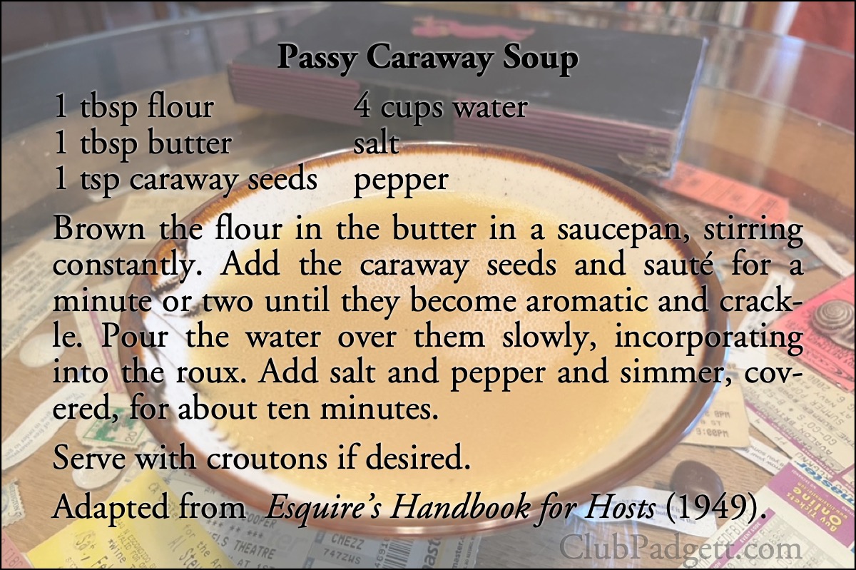 Passy Caraway Soup: Caraway Seed Soup, from the 1949 Esquire’s Handbook for Hosts.; New York City; soups and stews; recipe; caraway seeds; forties; 1940s