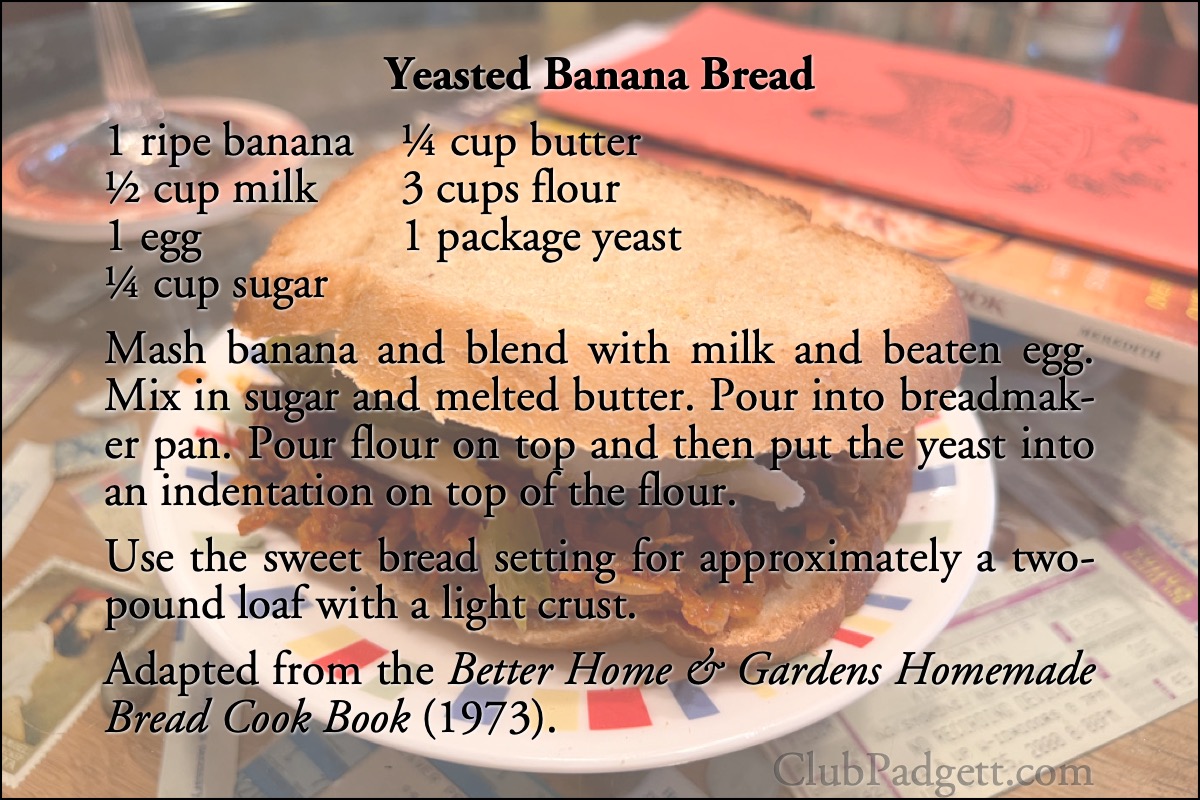 Yeasted Banana Bread: Sweet Banana Bread, from the 1973 Better Homes and Gardens Homemade Bread Cook Book.; seventies; 1970s; bread; bread machines; breadmakers; bananas; Better Homes and Gardens; recipe