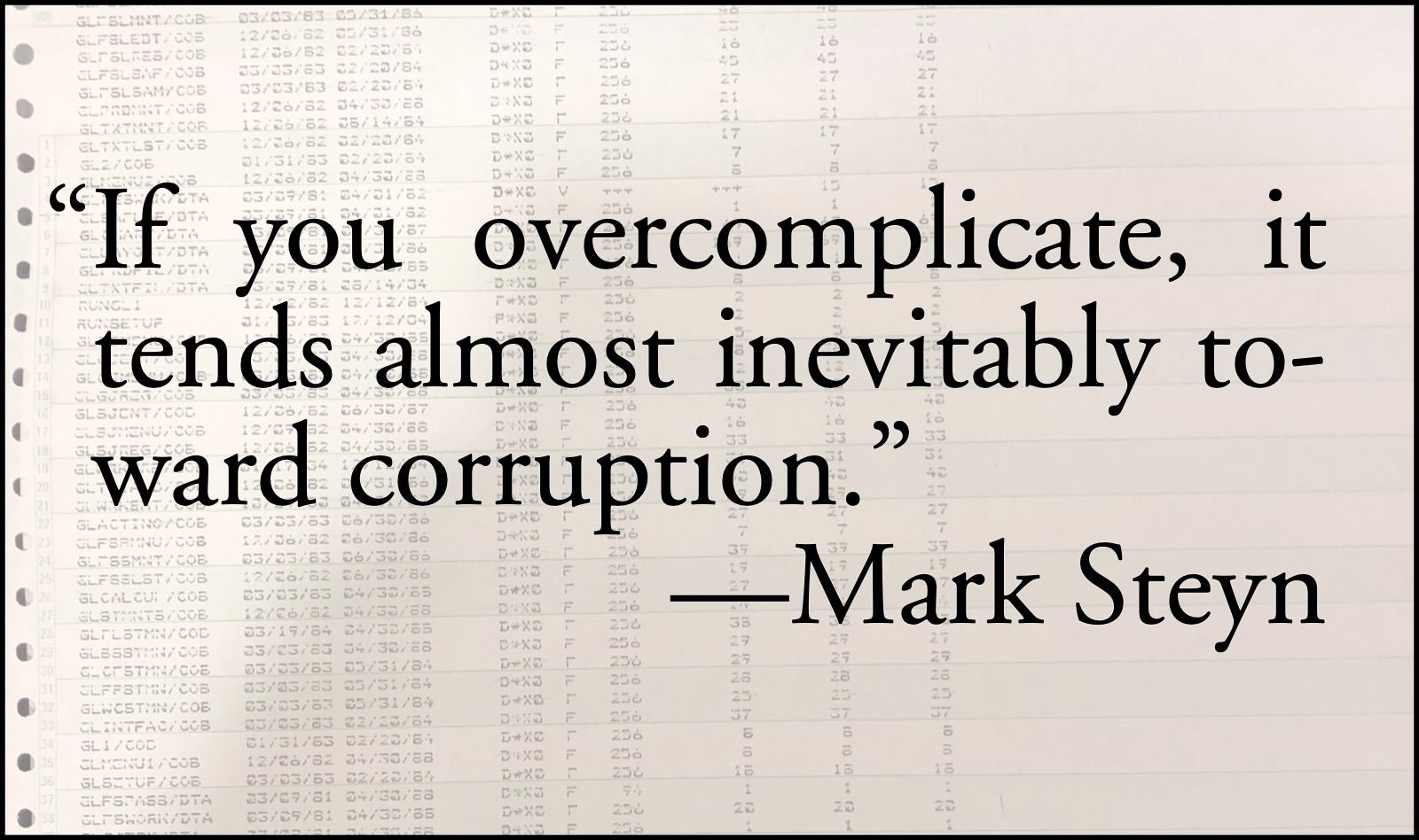 Complicated corruption: Mark Steyn: “If you overcomplicate, it tends almost inevitably toward corruption.”; corruption; complexity